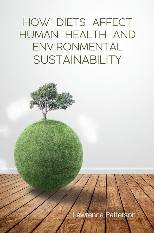  How Diets Affect Human Health and Environmental Sustainability(Kobo/電子書)