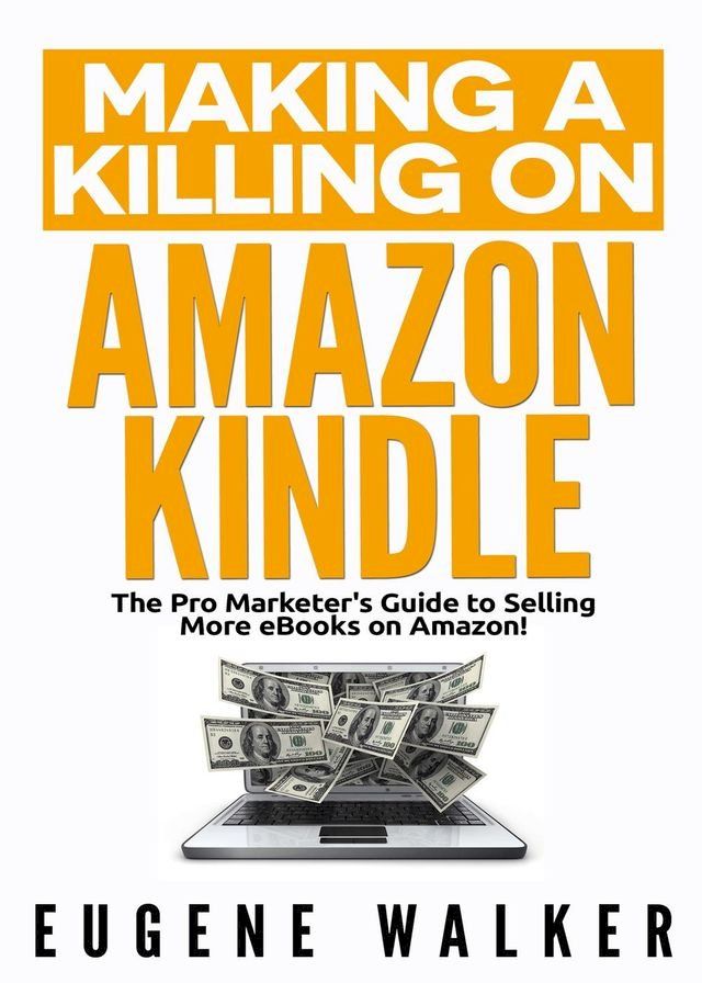  Making a Killing on Amazon Kindle - The Pro Marketer's Guide to Selling More eBooks on Amazon(Kobo/電子書)