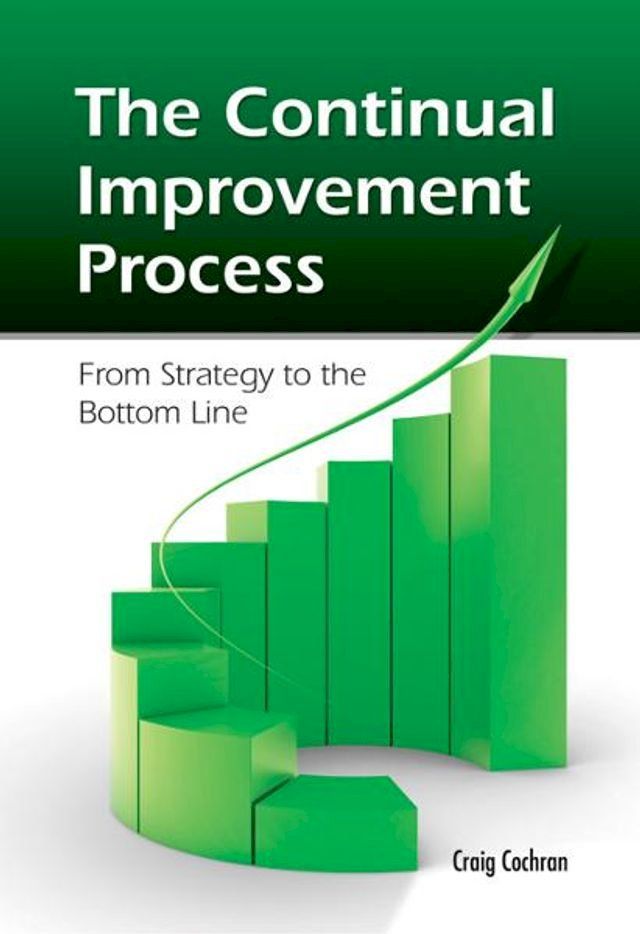  The Continual Improvement Process: From Strategy to the Bottom Line(Kobo/電子書)