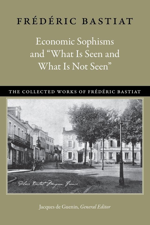  Economic Sophisms and “What Is Seen and What Is Not Seen”(Kobo/電子書)