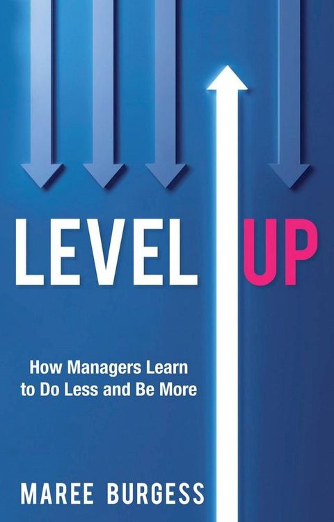 Level Up: How Leaders Do Less and Be More(Kobo/電子書)