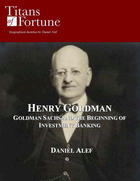 Henry Goldman: Goldman Sachs and the Beginning of Investment Banking(Kobo/電子書)