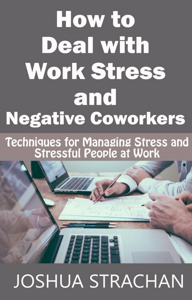  How to Deal with Work Stress and Negative Coworkers(Kobo/電子書)