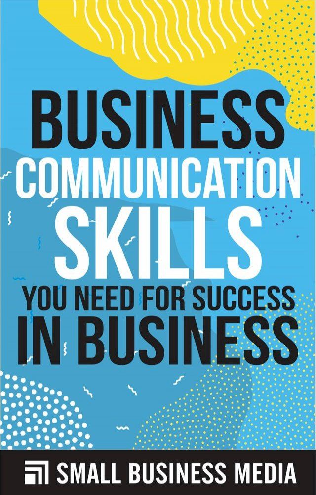  Business Communication Skills You Need for Success In Business(Kobo/電子書)