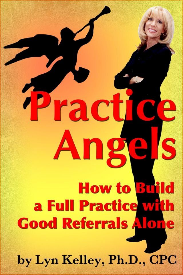  Practice Angels: How to Build a Full, Self-Pay Practice from Good Referrals Alone(Kobo/電子書)