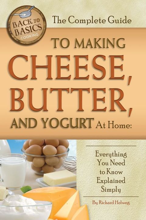 The Complete Guide to Making Cheese, Butter, and Yogurt at Home(Kobo/電子書)