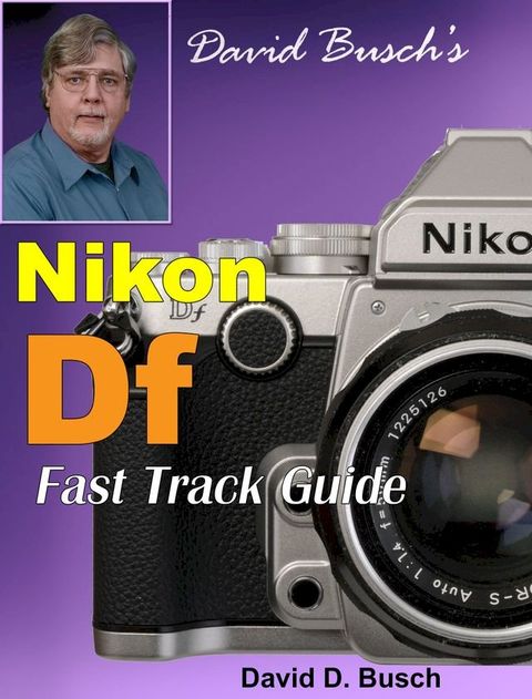 David Busch's Nikon Df Fast Track Guide(Kobo/電子書)