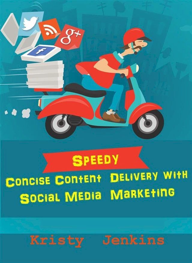  Speedy Concise Content Delivery with Social Media Marketing(Kobo/電子書)