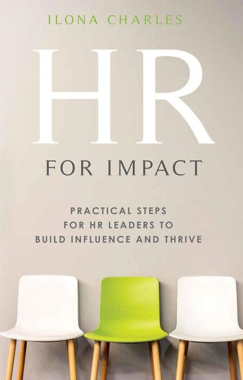 HR for Impact: Practical Steps for HR Leaders to Build Influence and Thrive(Kobo/電子書)