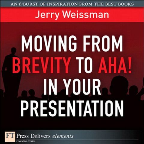 Moving from Brevity to Aha! in Your Presentation(Kobo/電子書)