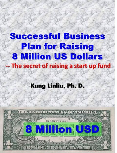 Successful Business Plan For Raising 8 Million US Dollars(Kobo/電子書)