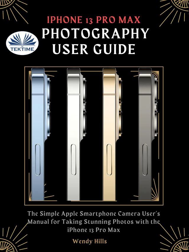  IPhone 13 Pro Max Photography User Guide(Kobo/電子書)