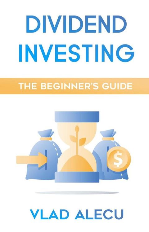 Dividend Investing: A Beginner's Guide: Learn How to Earn Passive Income from Dividend Stocks(Kobo/電子書)