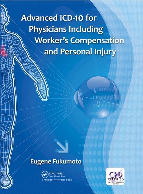 Advanced ICD-10 for Physicians Including Worker’s Compensation and Personal Injury(Kobo/電子書)