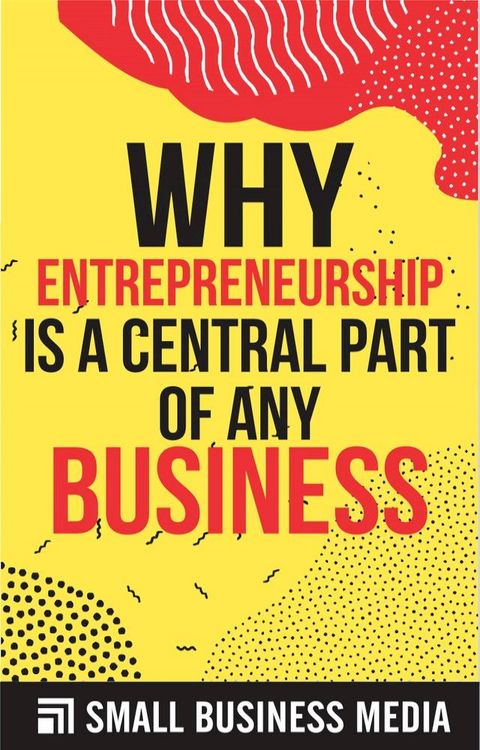 Why Entrepreneurship Is A Central Part Of Any Business(Kobo/電子書)