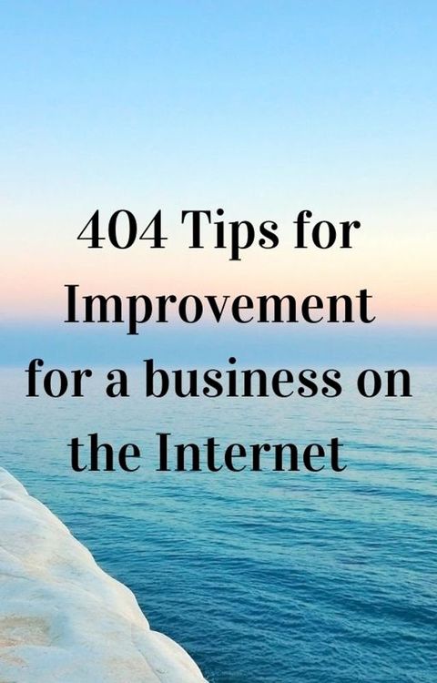 404 TIPS FOR IMPROVMENT FOR A BUSINESS ON THE INTERNET(Kobo/電子書)