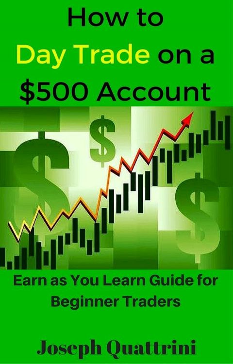 How to Day Trade on a $500 account(Kobo/電子書)