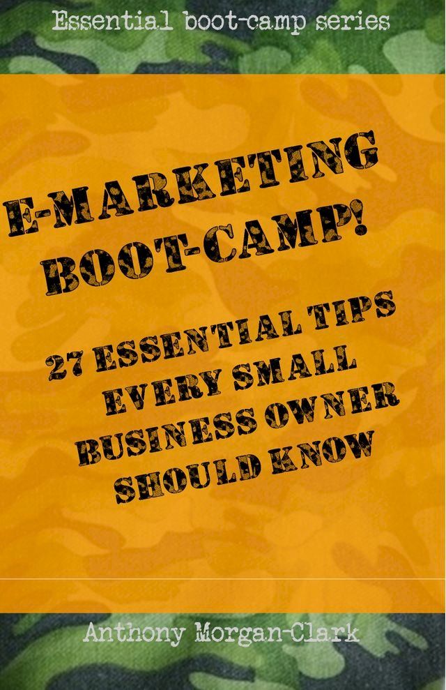  E-marketing Boot-Camp! 27 Essential Tips Every Small Business Owner Should Know.(Kobo/電子書)