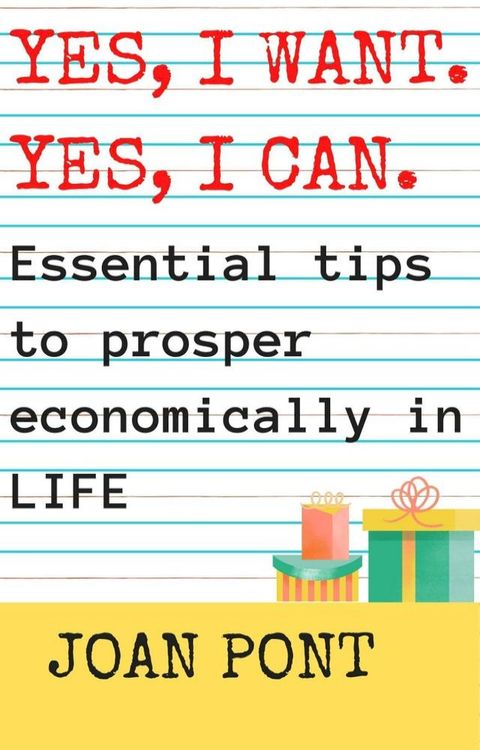 Yes, I Want. Yes, I Can. Essential Tips to Prosper Economically in Your Life.(Kobo/電子書)