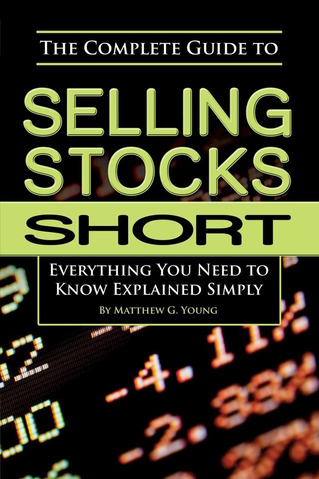  The Complete Guide to Selling Stocks Short Everything You Need to Know Explained Simply(Kobo/電子書)