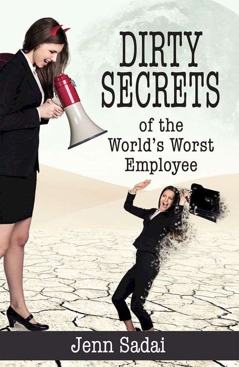 Dirty Secrets of the World's Worst Employee(Kobo/電子書)