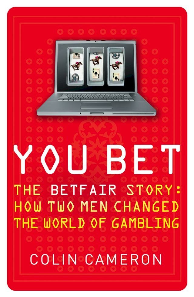  You Bet: The Betfair Story and How Two Men Changed the World of Gambling(Kobo/電子書)