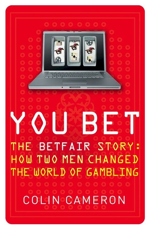 You Bet: The Betfair Story and How Two Men Changed the World of Gambling(Kobo/電子書)