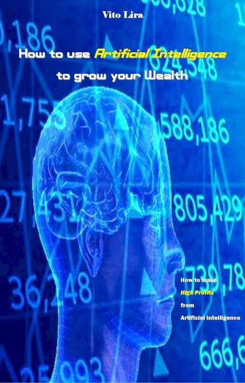 How to use Artificial Intelligence to grow your Wealth(Kobo/電子書)