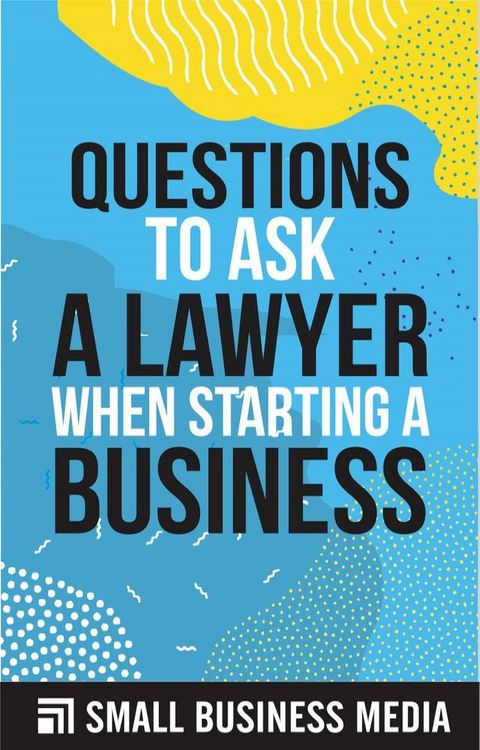 Questions To Ask A Lawyer When Starting A Business(Kobo/電子書)