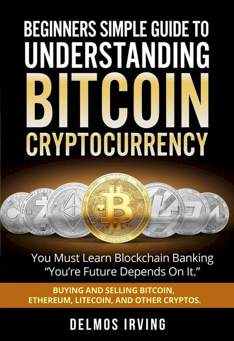 Beginners Guide To Understanding Bitcoin Cryptocurrency(Kobo/電子書)