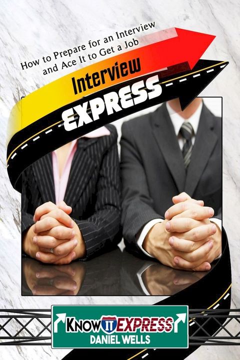 Interview Express: Know How to Prepare for an Interview and Ace It to Get a Job(Kobo/電子書)