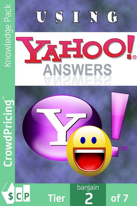 Using Yahoo Answers: step-by-step how to “mine gold” out of Yahoo Answers(Kobo/電子書)