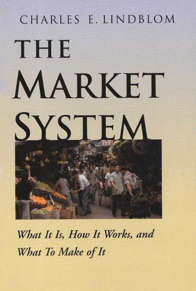  The Market System: What It Is, How It Works, and What To Make of It(Kobo/電子書)