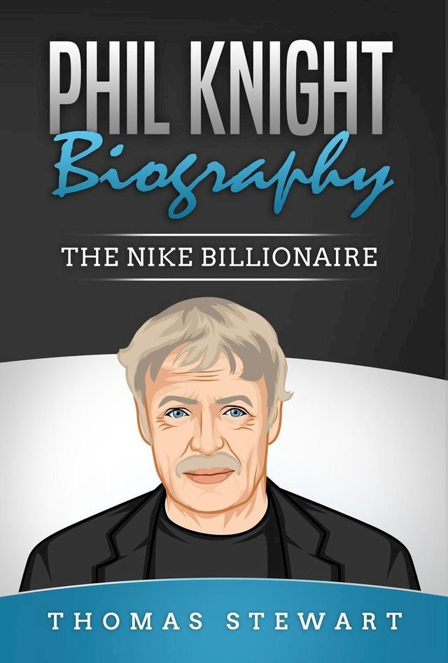  Phil Knight Biography: The Nike Billionaire(Kobo/電子書)