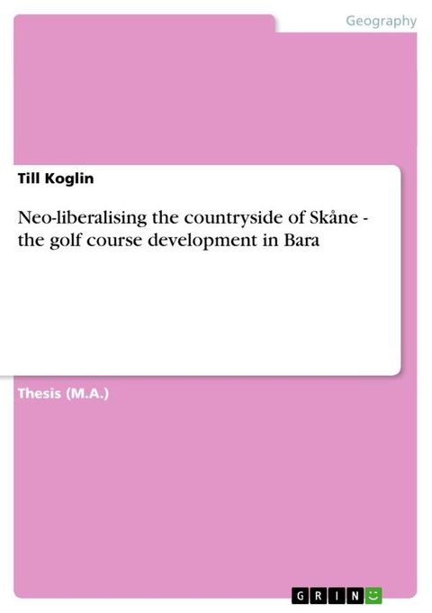 Neo-liberalising the countryside of Skåne - the golf course development in Bara(Kobo/電子書)