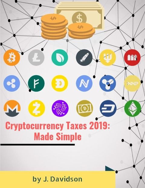 Cryptocurrency Taxes 2019: Made Simple(Kobo/電子書)