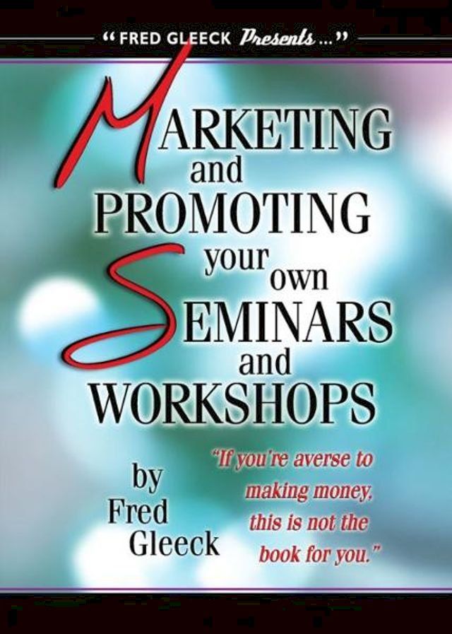  Marketing and Promoting Your Own Seminars and Workshops(Kobo/電子書)