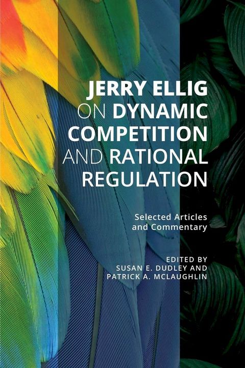 Jerry Ellig on Dynamic Competition and Rational Regulation(Kobo/電子書)