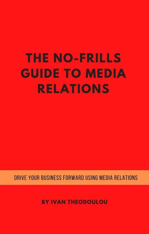 The No-Frills Guide to Media Relations(Kobo/電子書)