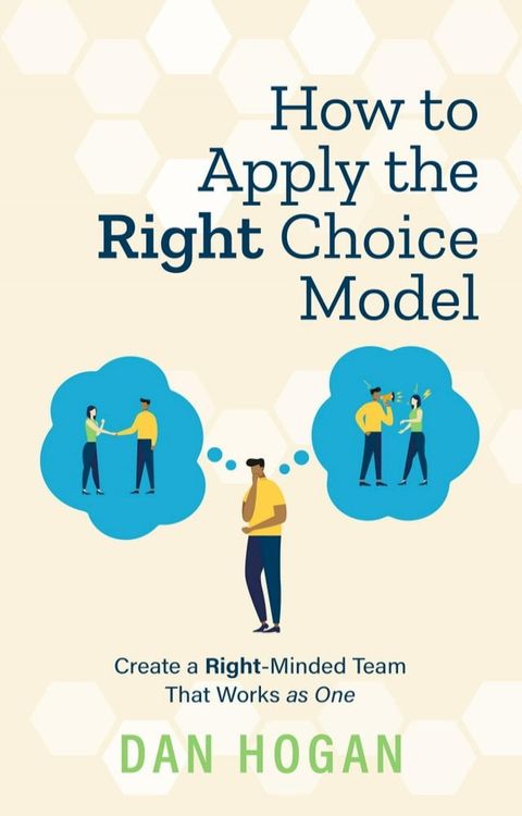 How to Apply the Right Choice Model: Create a Right-Minded Team That Works as One(Kobo/電子書)