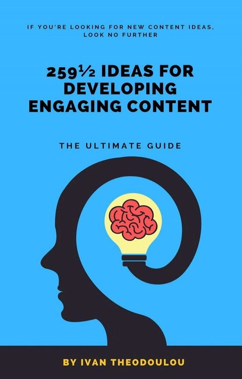 259½ Ideas for Developing Engaging Content  The Ultimate Guide(Kobo/電子書)