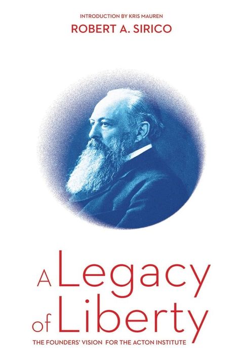 A Legacy of Liberty: The Founders' Vision for the Acton Institute(Kobo/電子書)