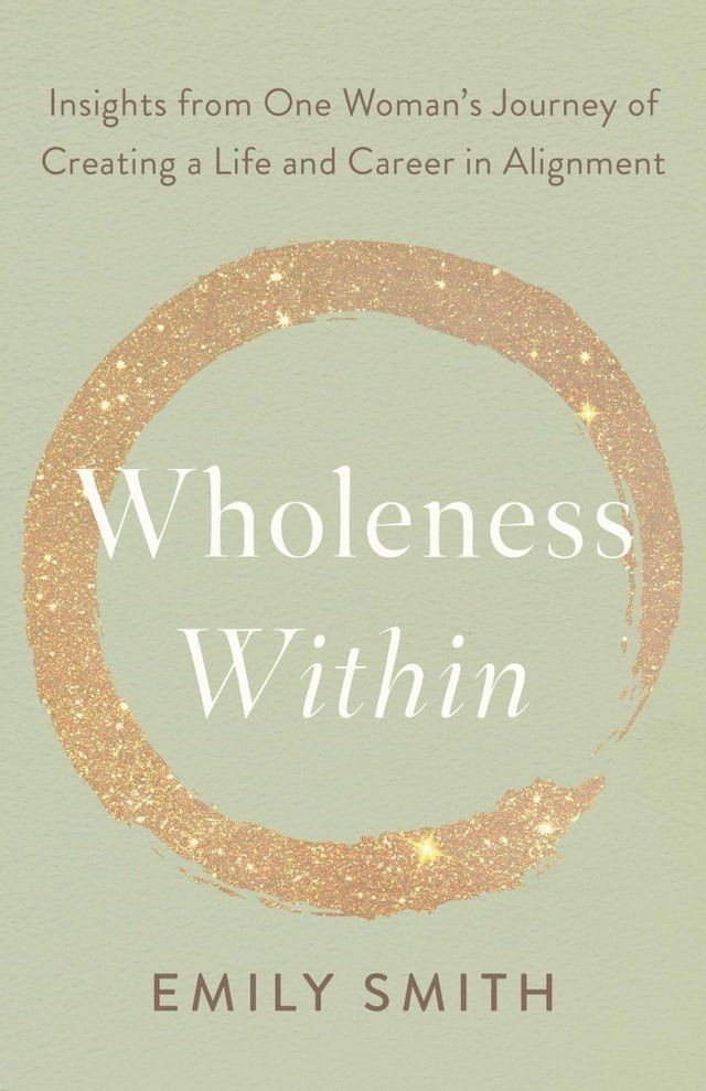  Wholeness Within: Insights from One Woman’s Journey of Creating a Life and Career in Alignment(Kobo/電子書)