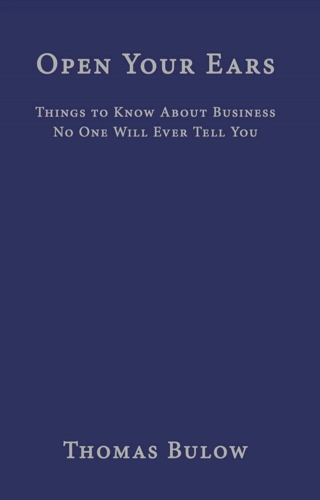  Open Your Ears: Things to Know About Business No One Will Ever Tell You(Kobo/電子書)