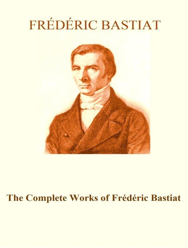  The Complete Works of Frédéric Bastiat(Kobo/電子書)