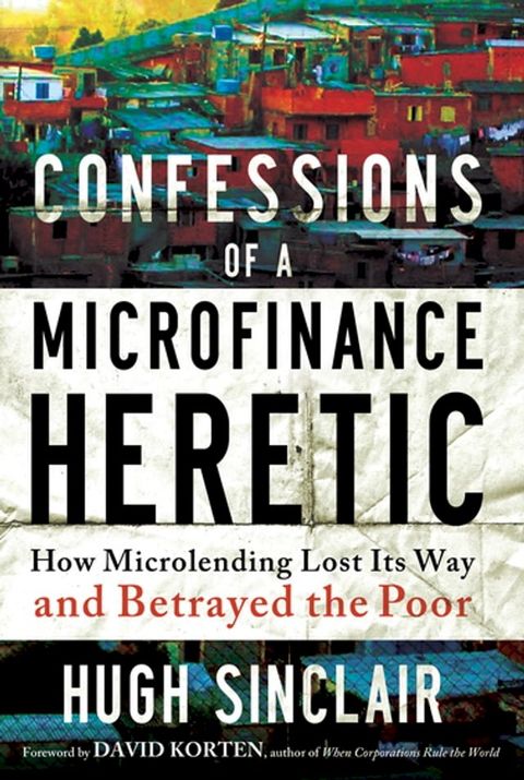 Confessions of a Microfinance Heretic(Kobo/電子書)