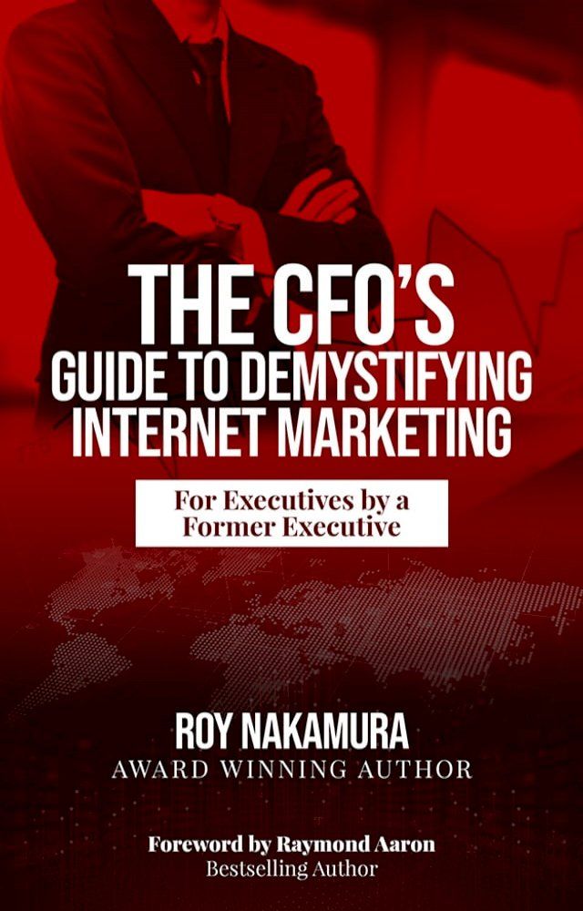  The CFO’S Guide to Demystifying Internet Marketing(Kobo/電子書)