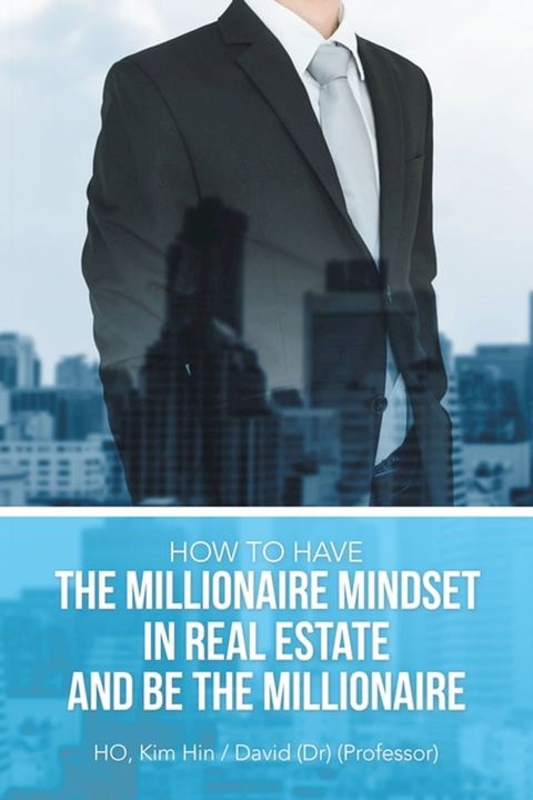 How to Have the Millionaire Mindset in Real Estate and Be the Millionaire(Kobo/電子書)