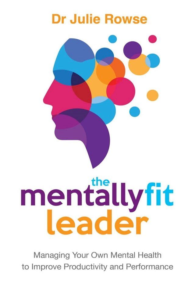  The Mentally Fit Leader: Managing Your Own Mental Health to Improve Productivity and Performance(Kobo/電子書)