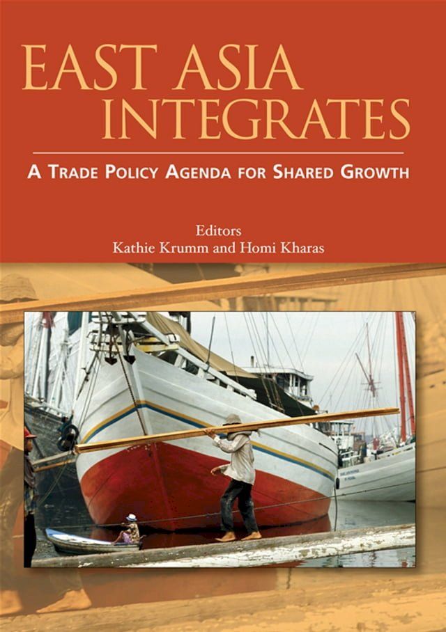  East Asia Integrates: A Trade Policy Agenda For Shared Growth(Kobo/電子書)